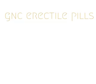 gnc erectile pills