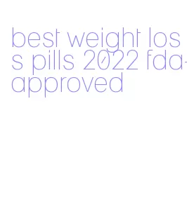 best weight loss pills 2022 fda-approved