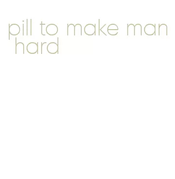 pill to make man hard