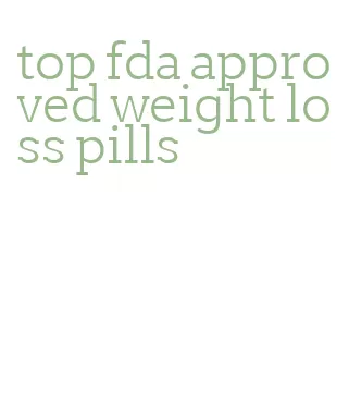 top fda approved weight loss pills