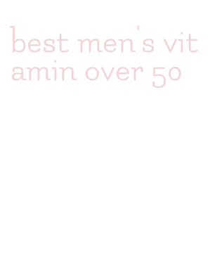 best men's vitamin over 50