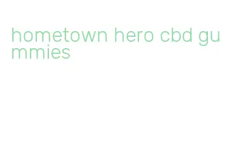 hometown hero cbd gummies