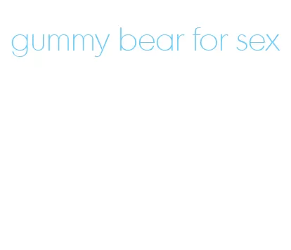 gummy bear for sex