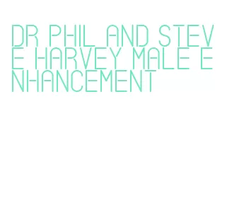 dr phil and steve harvey male enhancement