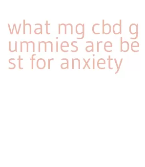 what mg cbd gummies are best for anxiety