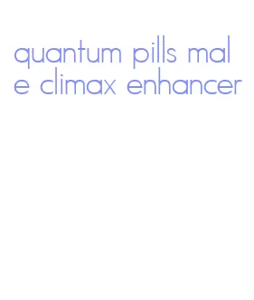 quantum pills male climax enhancer