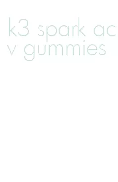 k3 spark acv gummies