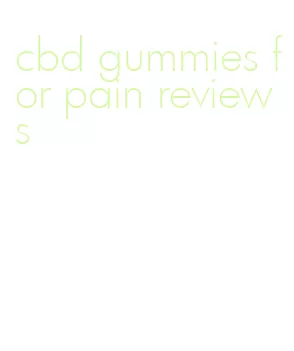 cbd gummies for pain reviews