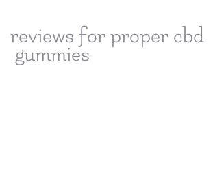 reviews for proper cbd gummies