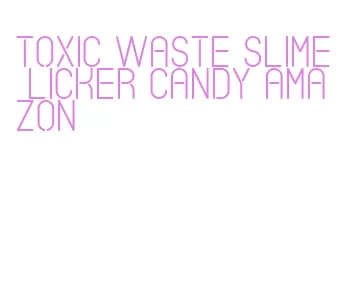 toxic waste slime licker candy amazon