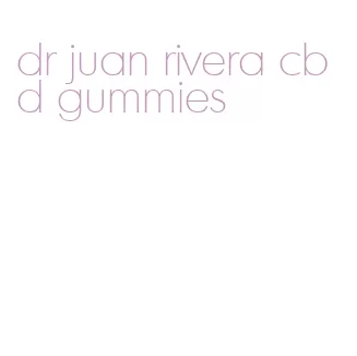 dr juan rivera cbd gummies