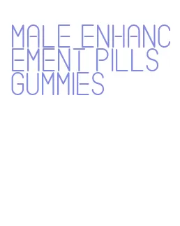 male enhancement pills gummies