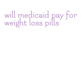 will medicaid pay for weight loss pills