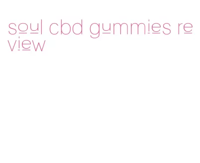 soul cbd gummies review