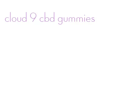 cloud 9 cbd gummies