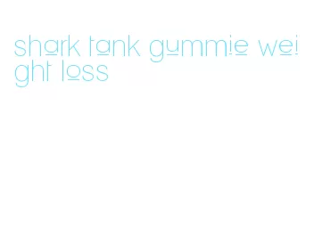 shark tank gummie weight loss