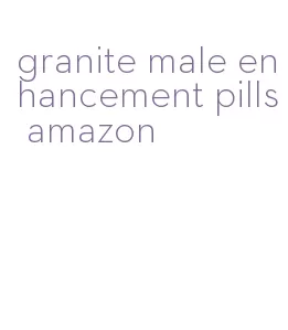 granite male enhancement pills amazon