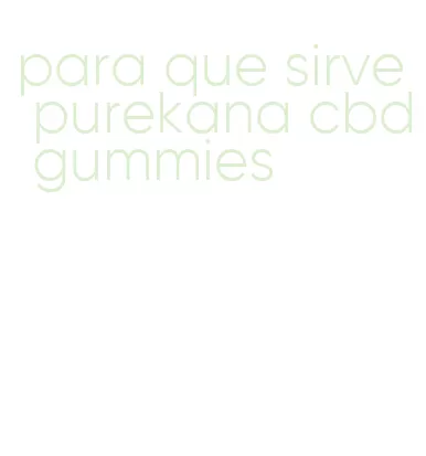 para que sirve purekana cbd gummies