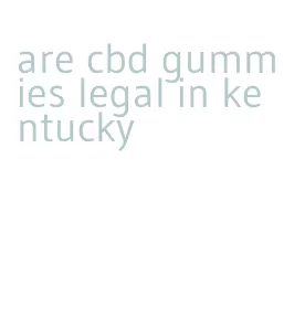 are cbd gummies legal in kentucky