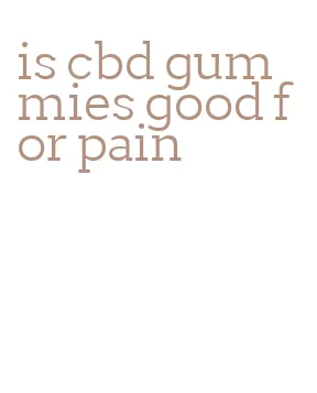 is cbd gummies good for pain