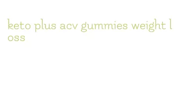 keto plus acv gummies weight loss