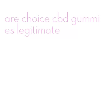 are choice cbd gummies legitimate