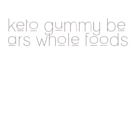 keto gummy bears whole foods