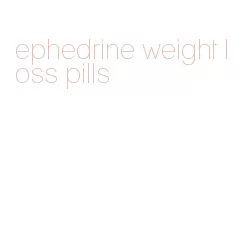 ephedrine weight loss pills