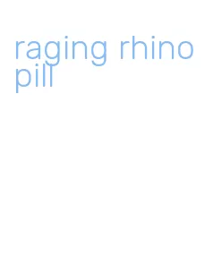 raging rhino pill