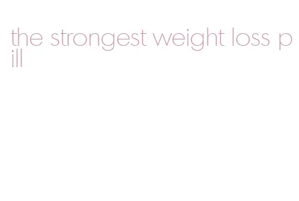 the strongest weight loss pill