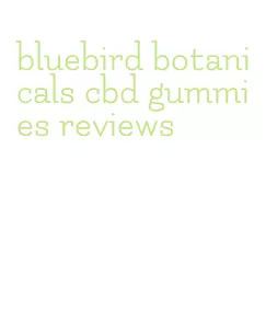 bluebird botanicals cbd gummies reviews