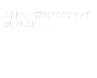 oprah winfrey fat burner