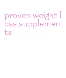 proven weight loss supplements