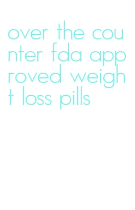 over the counter fda approved weight loss pills