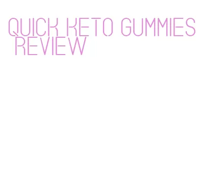 quick keto gummies review