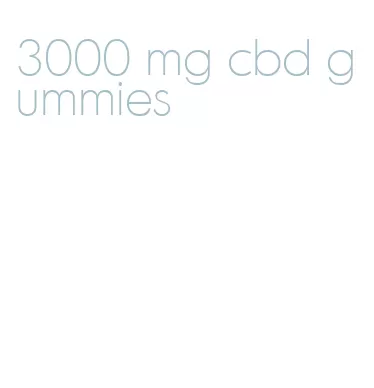 3000 mg cbd gummies