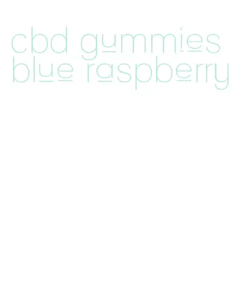 cbd gummies blue raspberry