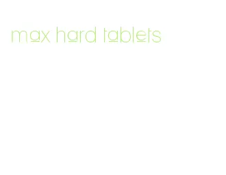 max hard tablets