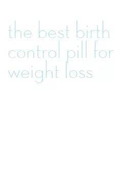 the best birth control pill for weight loss