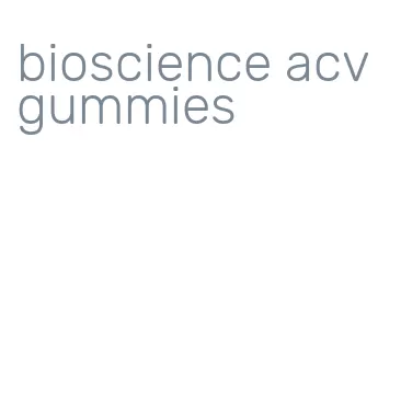 bioscience acv gummies