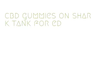 cbd gummies on shark tank for ed