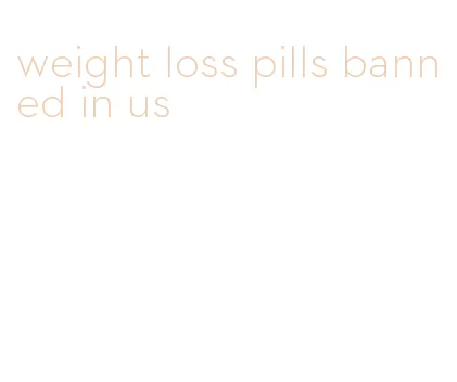 weight loss pills banned in us