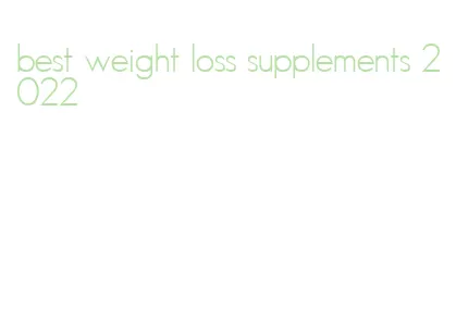 best weight loss supplements 2022