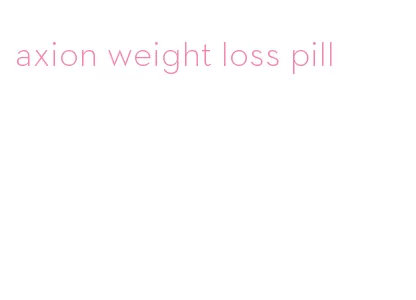 axion weight loss pill