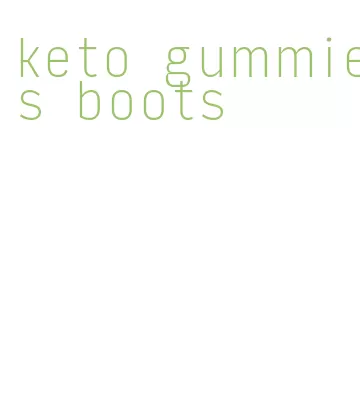 keto gummies boots