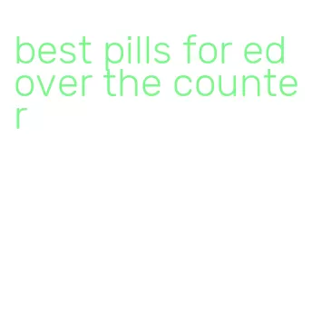 best pills for ed over the counter