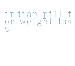 indian pill for weight loss