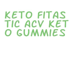 keto fitastic acv keto gummies