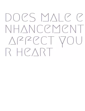 does male enhancement affect your heart