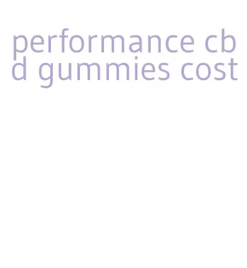 performance cbd gummies cost